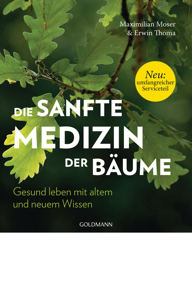 Maximilian Moser & Erwin Thoma: «Die sanfte Medizin der Bäume – Gesund leben mit altem und neuem Wissen» Maximilian Moser & Erwin Thoma: «Die sanfte Medizin der Bäume – Gesund leben mit altem und neuem Wissen»